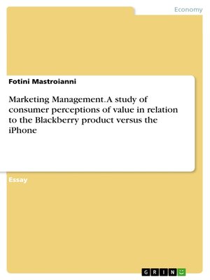 cover image of Marketing Management. a study of consumer perceptions of value in relation to the Blackberry product versus the iPhone